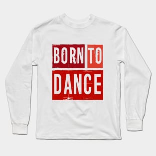 Born To Dance Red by PK.digart Long Sleeve T-Shirt